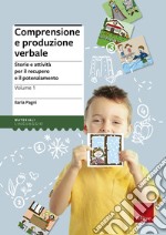 Comprensione e produzione verbale. Storie e attività per il recupero e il potenziamento. Vol. 1 libro