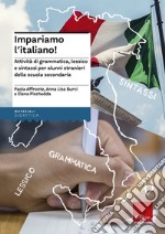 Impariamo l'italiano! Attività di grammatica, lessico e sintassi per alunni stranieri nella scuola secondaria. Con CD Audio