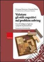 Valutare gli stili cognitivi nel problem solving. Prove di intelligenze applicate e proposte di potenziamento libro