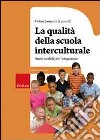 La Qualità della scuola interculturale. Nuovi modelli per l'integrazione libro di Santerini Milena