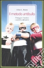 Il metodo antibullo. Proteggere i bambini e aiutarli a difendersi libro