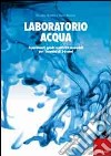 Laboratorio acqua. Esperimenti, giochi e attività sensoriali per i bambini di 3-6 anni libro