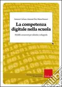 La competenza digitale nella scuola. Modelli e strumenti per valutarla e svilupparla libro