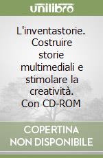 L'inventastorie. Costruire storie multimediali e stimolare la creatività. Con CD-ROM libro