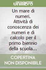 Un mare di numeri. Attività di conoscenza dei numeri e di calcolo per il primo biennio della scuola primaria. CD-ROM libro