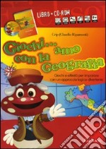 Giochi... amo con la geografia. Giochi e attività per imparare con un approccio logico-divertente. Con CD-ROM libro