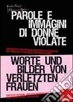 Parole e immagini di donne violate. Laboratori di scrittura creativa e fotografia sul tema della violenza contro le donne. Ediz. italiana e tedesca libro