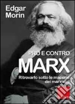 Pro e contro Marx. Ritrovarlo sotto le macerie dei marxismi