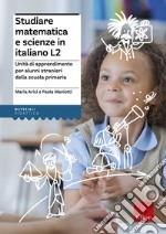 Studiare matematica e scienze in italiano L2. Unità di apprendimento per alunni stranieri della scuola primaria