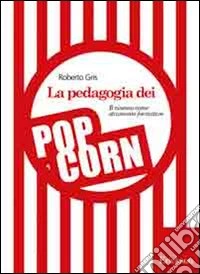La Pedagogia dei popcorn. Il cinema come strumento formativo libro