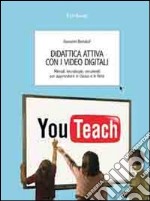 Didattica attiva con i video digitali. Metodi, tecnologie, strumenti per apprendere in classe e in rete libro