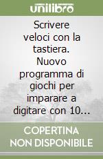 Scrivere veloci con la tastiera. Nuovo programma di giochi per imparare a digitare con 10 dita. CD-ROM. Con libro libro