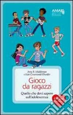 Gioco da ragazzi. Quello che devi sapere sull'adolescenza libro