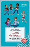 Gioco da ragazzi. Quello che devi sapere sull'adolescenza libro