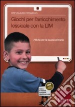 Giochi per l'arrichimento lessicale con la LIM. Attività per la scuola primaria. Con CD-ROM libro