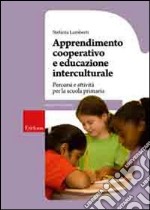 Apprendimento cooperativo e educazione interculturale. Percorsi e attività per la scuola primaria libro