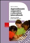 Apprendimento cooperativo e educazione interculturale. Percorsi e attività per la scuola primaria libro