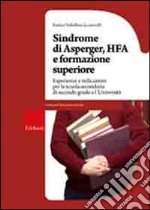 Sindrome di Asperger, Hfa e formazione superiore. Esperienze e indicazioni per la scuola secondaria di secondo grado e l'università