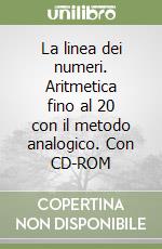 La linea dei numeri. Aritmetica fino al 20 con il metodo analogico. Con  CD-ROM, Camillo Bortolato e Larentis S. (cur.), Erickson, 2010