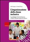L'Organizzazione della classe inclusiva. La pedagogia istituzionale per un ambiente educativo aperto ed efficace libro