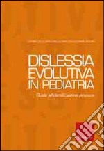 Dislessia evolutiva in pediatria. Guida alla diagnosi e al trattamento libro