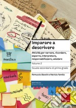 Imparare a descrivere. Scuola secondaria di primo grado. Attività per narrare, ricordare, esporre, interpretare, responsabilizzare, valutare. Vol. 2 libro