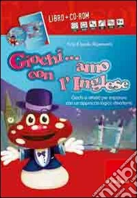Giochi... amo con l'inglese. Con CD-ROM