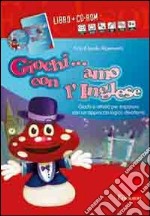 Giochi... amo con l'inglese. Con CD-ROM libro