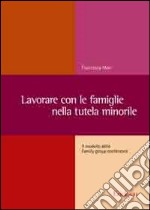 Lavorare con le famiglie nella tutela minorile. Il modello delle family group conference libro