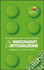 Gli insegnanti e l'integrazione. Atteggiamenti, opinioni e pratiche libro