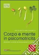 Corpo e mente in psicomotricità. Pensare l'azione in educazione e terapia libro