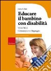 Educare il bambino con disabilità. Vol. 2: Comunicazione e linguaggio libro