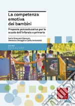 La competenza emotiva dei bambini. Proposte psicoeducative per le scuole dell'infanzia e primaria