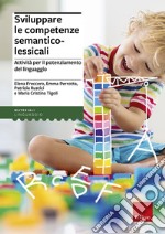 Sviluppare le competenze semantico-lessicali. Attività per il potenziamento del linguaggio libro