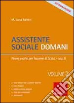 Assistente sociale domani. Vol. 2: Prove svolte per l'esame di Stato libro