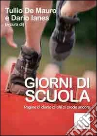 Giorni di scuola. Pagine di diario di chi ci crede ancora libro