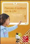 Percorsi di scrittura con la LIM 1. Costruire e analizzare testi e storie in gruppo. Con CD-ROM libro