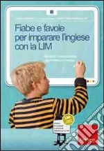 Fiabe e favole per imparare l'inglese con la LIM. Attività di comprensione, grammatica e lessico. CD-ROM. Con libro