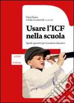 Usare l'Icf nella scuola. Spunti operativi per il contesto educativo libro