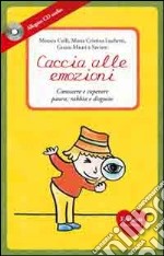 Caccia alle emozioni. Conoscere e superare paura, rabbia e disgusto. Con CD Audio libro