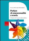 Parlare di omosessualità a scuola. Riflessioni e attività per la scuola secondaria libro