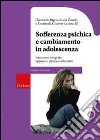 Sofferenza psichica e cambiamento in adolescenza. Intervento integrato: approccio clinico e educativo libro