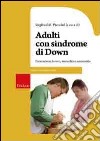 Adulti con sindrome di Down. Formazione, lavoro, sessualità e autonomia libro