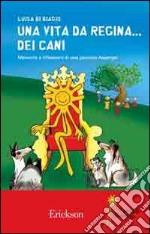 Una vita da regina... dei cani. Memorie e riflessioni di una persona Asperger libro