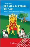 Una vita da regina... dei cani. Memorie e riflessioni di una persona Asperger libro di Di Biagio Luisa