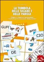 La tombola delle sillabe e delle parole. Sviluppare le competenze metafonologiche e automizzare il riconoscimento sillabico-lessicale libro