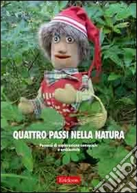 Quattro passi nella natura. Percorsi di esplorazione sensoriale e ambientale. Con libretto fotografico libro