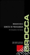 Gocce di pedagogia. Per l'istruzione e la formazione libro di Brocca Beniamino