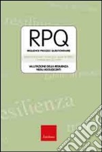 RPQ. Resilience Process Questionnaire. Valutazione della resilienza negli adolescenti libro