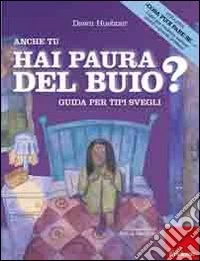 Anche tu hai paura del buio? Guida per tipi svegli. Ediz. illustrata